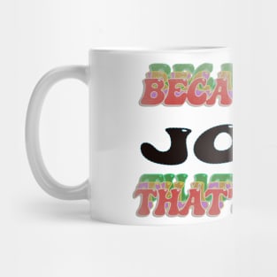 BECAUSE I AM JOSE - THAT'S WHY Mug